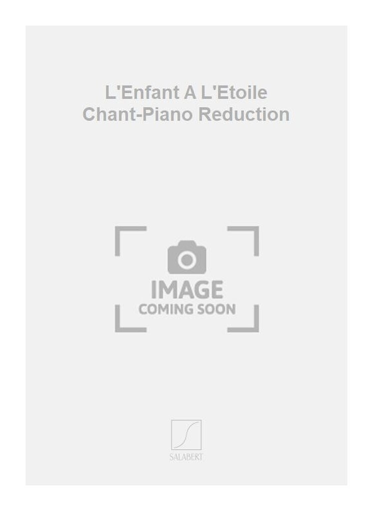 L'Enfant A L'Etoile Chant-Piano Reduction